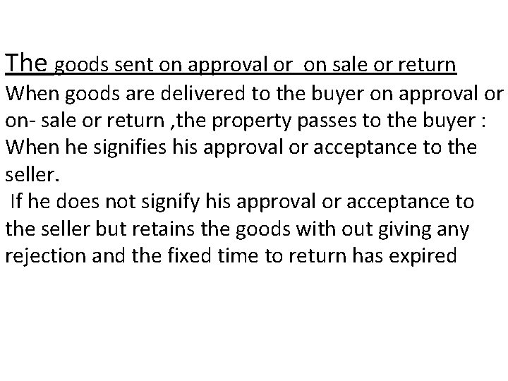 The goods sent on approval or on sale or return When goods are delivered