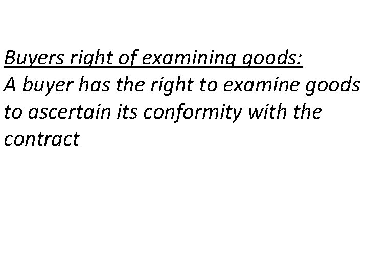Buyers right of examining goods: A buyer has the right to examine goods to