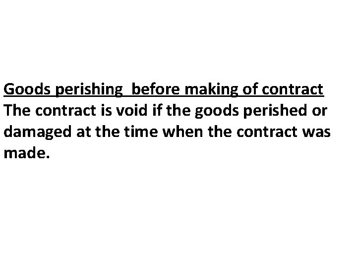 Goods perishing before making of contract The contract is void if the goods perished