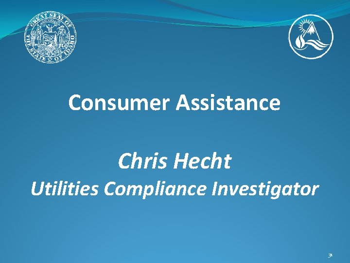 Consumer Assistance Chris Hecht Utilities Compliance Investigator 31 
