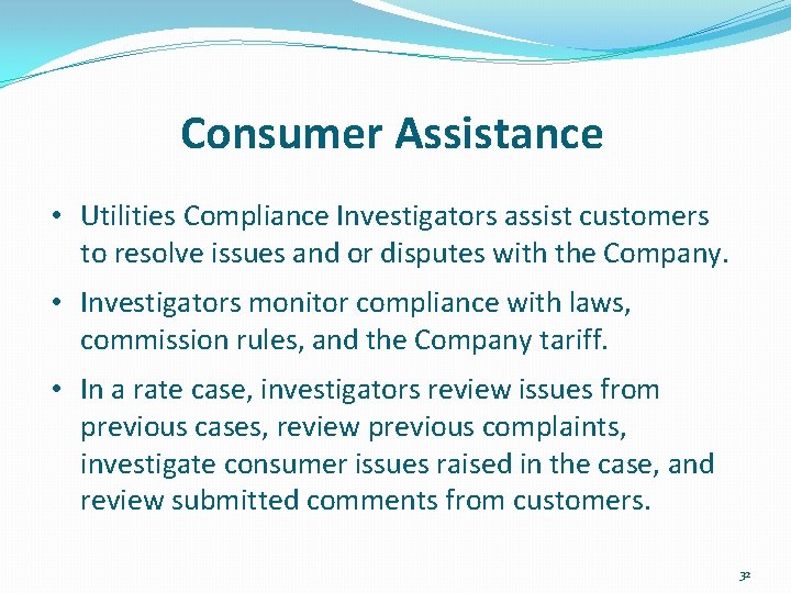 Consumer Assistance • Utilities Compliance Investigators assist customers to resolve issues and or disputes