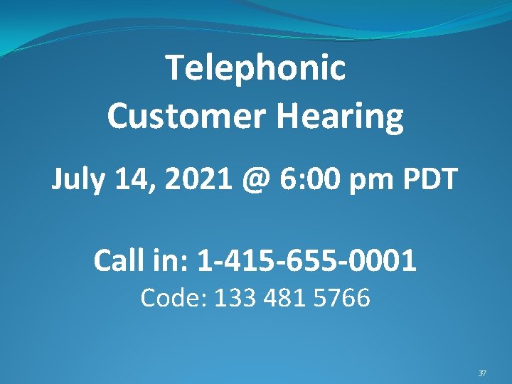 Telephonic Customer Hearing July 14, 2021 @ 6: 00 pm PDT Call in: 1