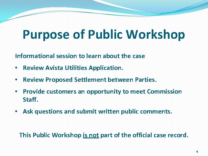 Purpose of Public Workshop Informational session to learn about the case • Review Avista