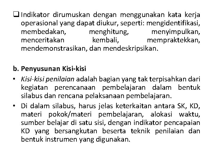 q Indikator dirumuskan dengan menggunakan kata kerja operasional yang dapat diukur, seperti: mengidentifikasi, membedakan,