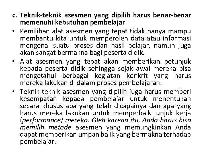 c. Teknik-teknik asesmen yang dipilih harus benar-benar memenuhi kebutuhan pembelajar • Pemilihan alat asesmen