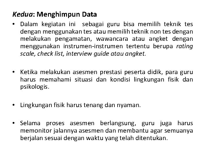 Kedua: Menghimpun Data • Dalam kegiatan ini sebagai guru bisa memilih teknik tes dengan