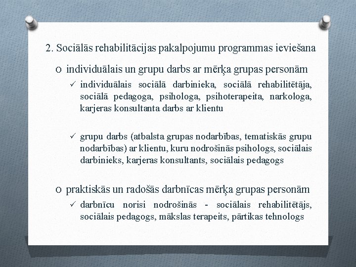 2. Sociālās rehabilitācijas pakalpojumu programmas ieviešana O individuālais un grupu darbs ar mērķa grupas