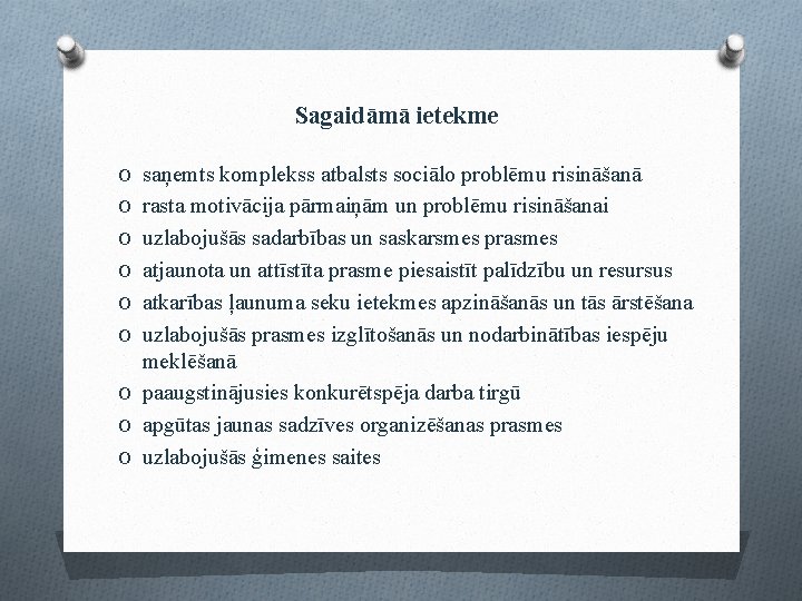 Sagaidāmā ietekme O saņemts komplekss atbalsts sociālo problēmu risināšanā O rasta motivācija pārmaiņām un