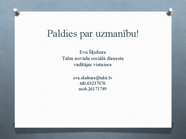 Paldies par uzmanību! Eva Šķubure Talsu novada sociālā dienesta vadītājas vietniece eva. skubure@talsi. lv