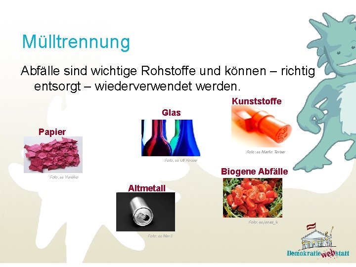 Mülltrennung Abfälle sind wichtige Rohstoffe und können – richtig entsorgt – wiederverwendet werden. Kunststoffe