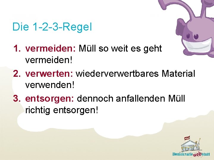 Die 1 -2 -3 -Regel 1. vermeiden: Müll so weit es geht vermeiden! 2.