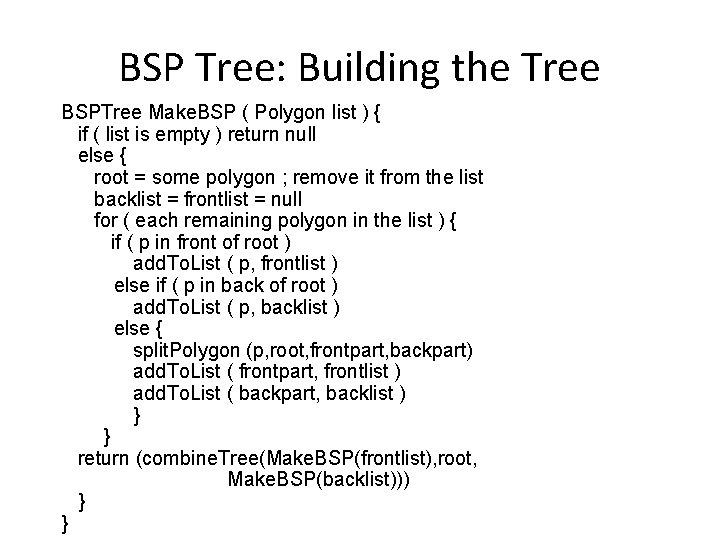 BSP Tree: Building the Tree BSPTree Make. BSP ( Polygon list ) { if