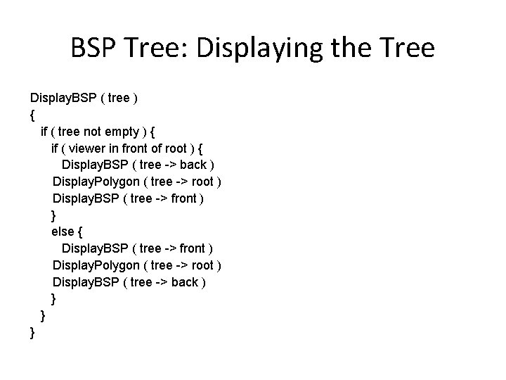BSP Tree: Displaying the Tree Display. BSP ( tree ) { if ( tree