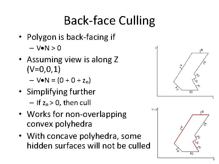 Back-face Culling • Polygon is back-facing if – V N > 0 • Assuming