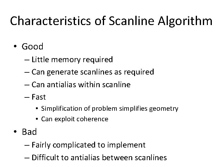 Characteristics of Scanline Algorithm • Good – Little memory required – Can generate scanlines
