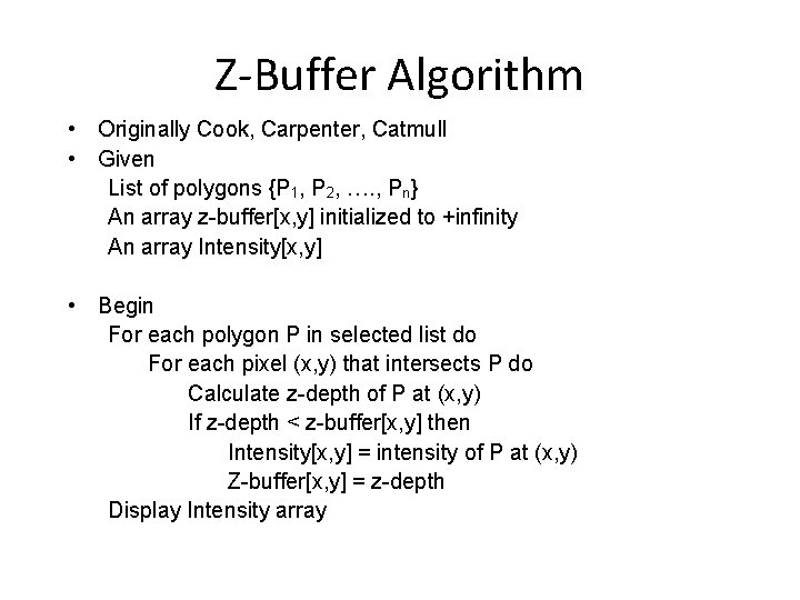 Z-Buffer Algorithm • Originally Cook, Carpenter, Catmull • Given List of polygons {P 1,