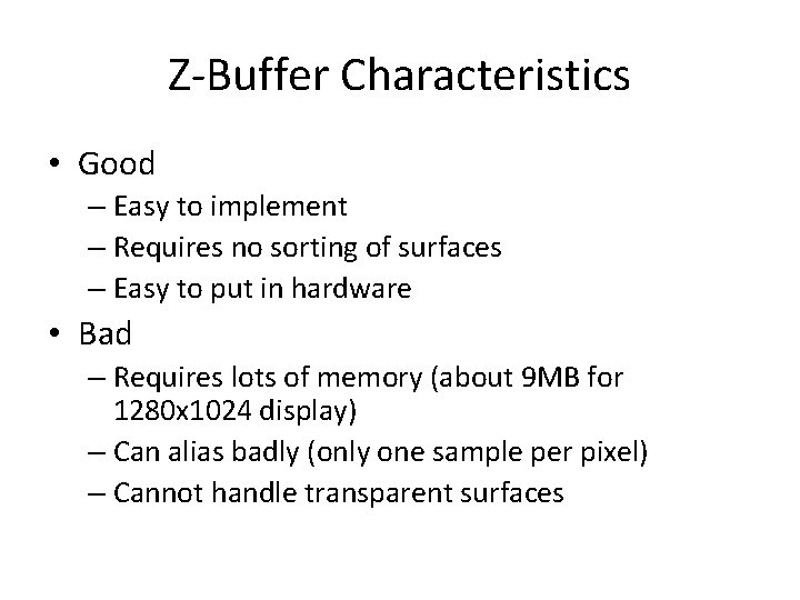 Z-Buffer Characteristics • Good – Easy to implement – Requires no sorting of surfaces