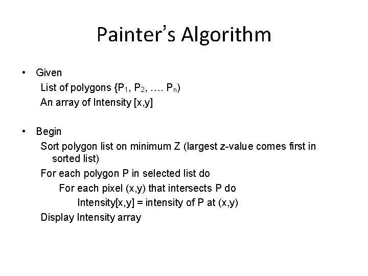 Painter’s Algorithm • Given List of polygons {P 1, P 2, …. Pn) An