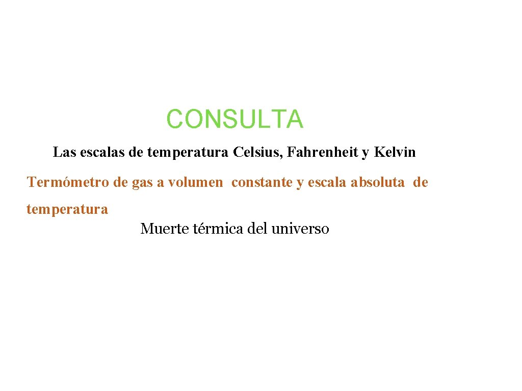 CONSULTA Las escalas de temperatura Celsius, Fahrenheit y Kelvin Termómetro de gas a volumen