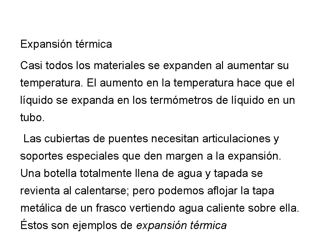 Expansión térmica Casi todos los materiales se expanden al aumentar su temperatura. El aumento