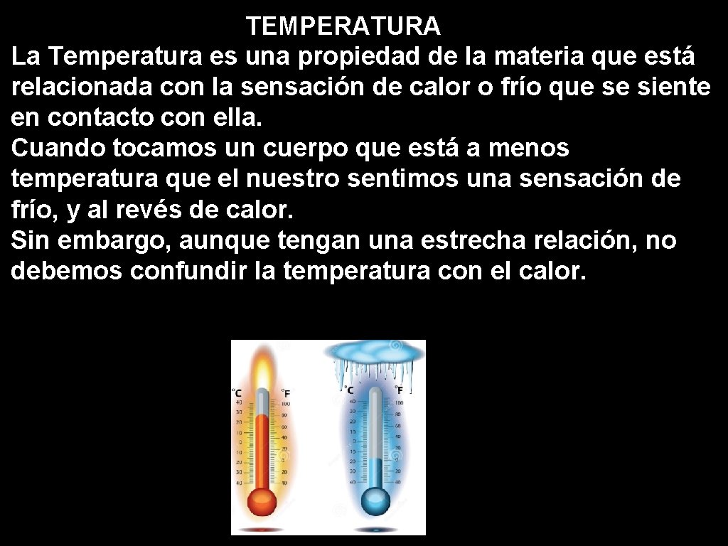 TEMPERATURA La Temperatura es una propiedad de la materia que está relacionada con la