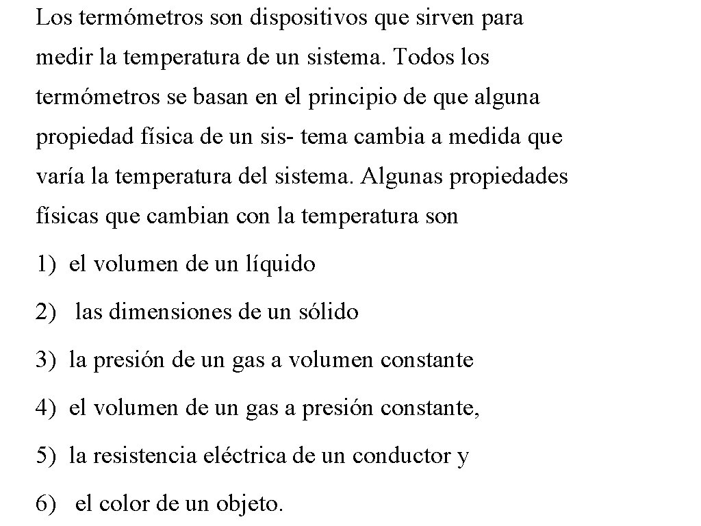 Los termómetros son dispositivos que sirven para medir la temperatura de un sistema. Todos