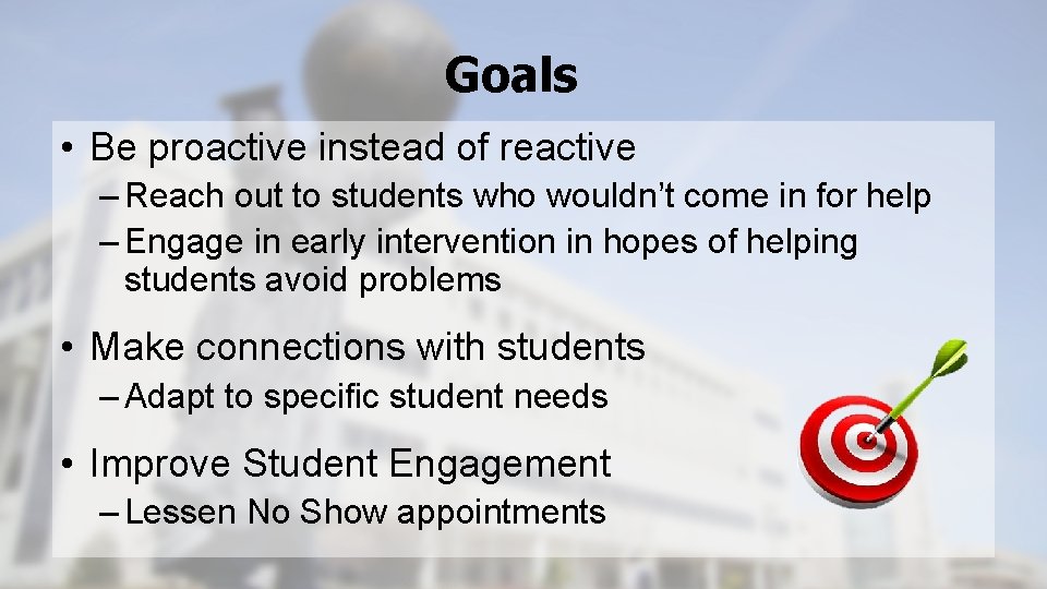 Goals • Be proactive instead of reactive – Reach out to students who wouldn’t