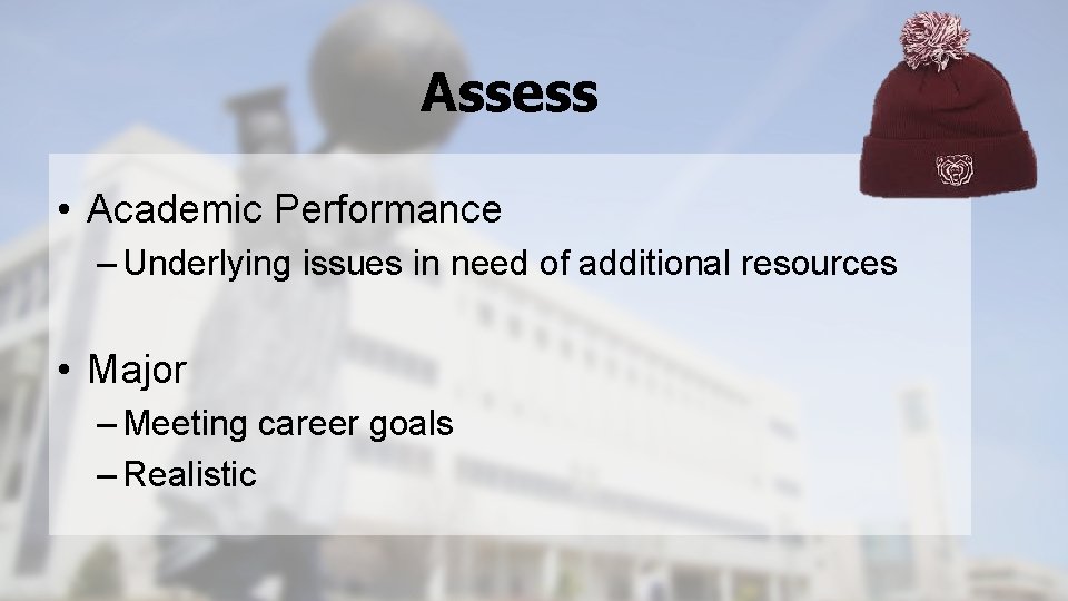 Assess • Academic Performance – Underlying issues in need of additional resources • Major