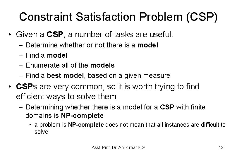 Constraint Satisfaction Problem (CSP) • Given a CSP, a number of tasks are useful: Constraint Satisfaction Problem (CSP) • Given a CSP, a number of tasks are useful: