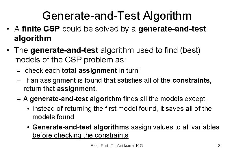 Generate-and-Test Algorithm • A finite CSP could be solved by a generate-and-test algorithm • Generate-and-Test Algorithm • A finite CSP could be solved by a generate-and-test algorithm •