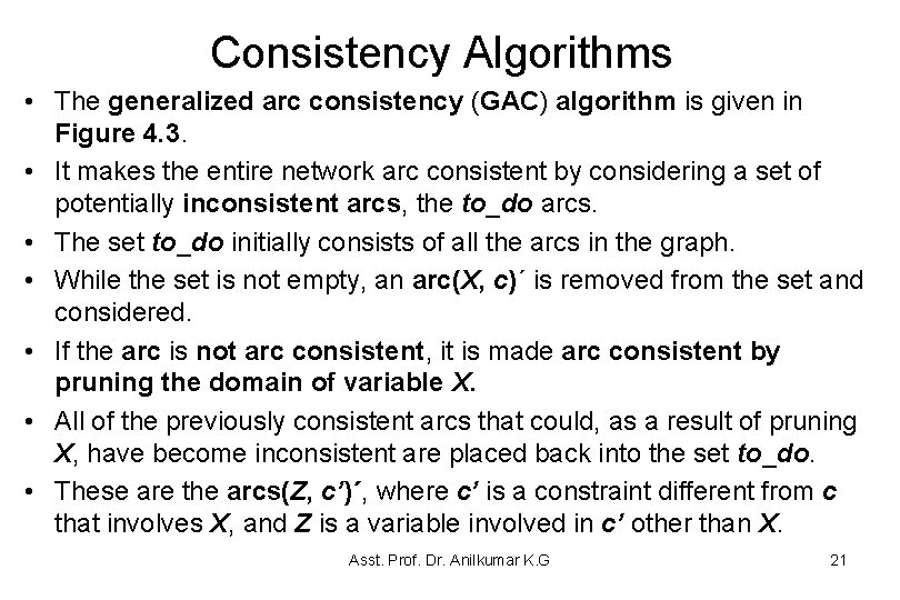 Consistency Algorithms • The generalized arc consistency (GAC) algorithm is given in Figure 4. Consistency Algorithms • The generalized arc consistency (GAC) algorithm is given in Figure 4.