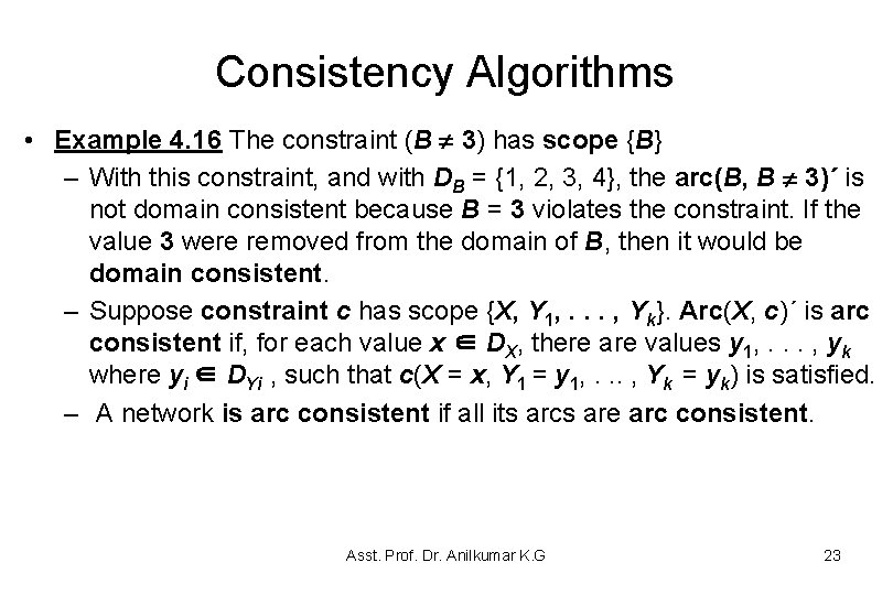 Consistency Algorithms • Example 4. 16 The constraint (B 3) has scope {B} – Consistency Algorithms • Example 4. 16 The constraint (B 3) has scope {B} –