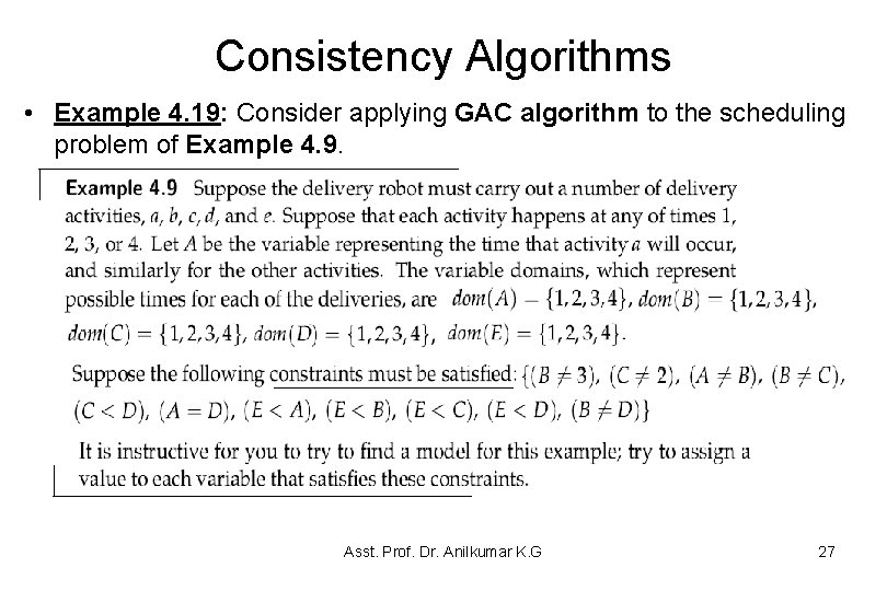 Consistency Algorithms • Example 4. 19: Consider applying GAC algorithm to the scheduling problem Consistency Algorithms • Example 4. 19: Consider applying GAC algorithm to the scheduling problem