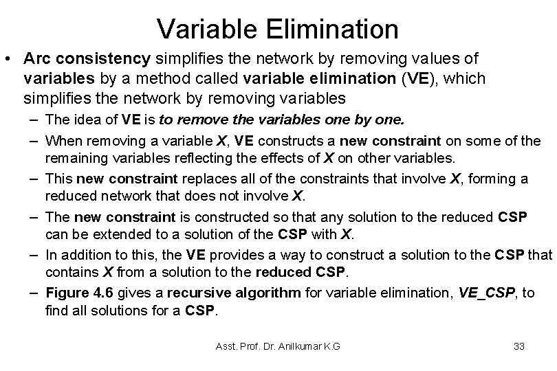 Variable Elimination • Arc consistency simplifies the network by removing values of variables by Variable Elimination • Arc consistency simplifies the network by removing values of variables by