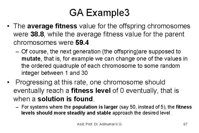 GA Example 3 • The average fitness value for the offspring chromosomes were 38. GA Example 3 • The average fitness value for the offspring chromosomes were 38.