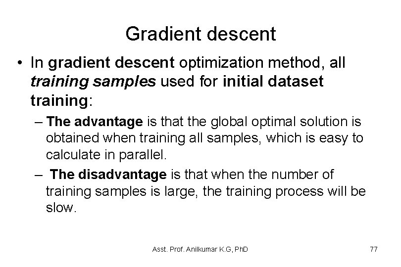 Gradient descent • In gradient descent optimization method, all training samples used for initial Gradient descent • In gradient descent optimization method, all training samples used for initial