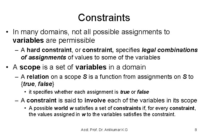 Constraints • In many domains, not all possible assignments to variables are permissible – Constraints • In many domains, not all possible assignments to variables are permissible –