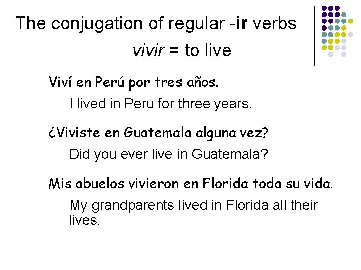 The conjugation of regular -ir verbs vivir = to live Viví en Perú por