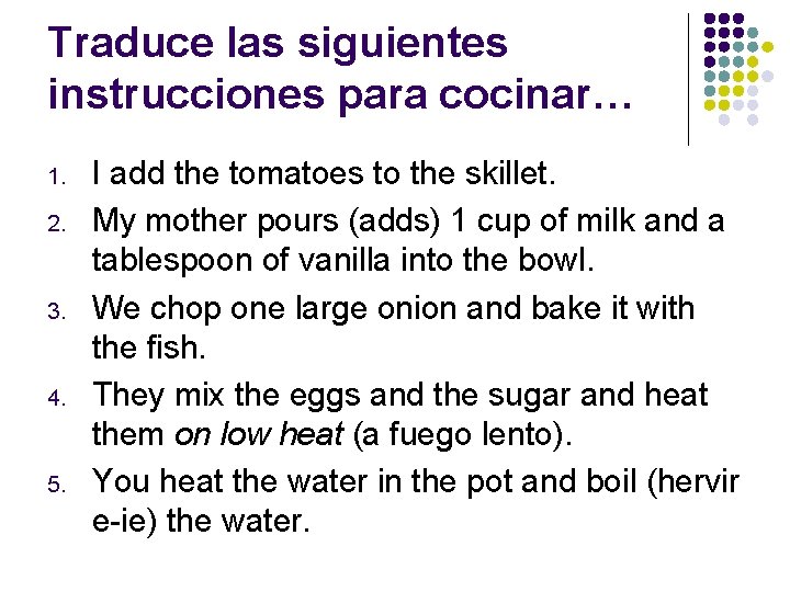 Traduce las siguientes instrucciones para cocinar… 1. 2. 3. 4. 5. I add the