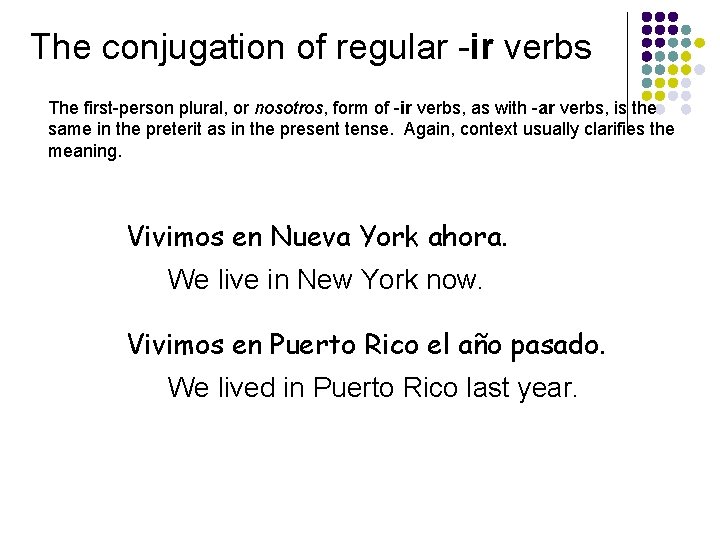 The conjugation of regular -ir verbs The first-person plural, or nosotros, form of -ir