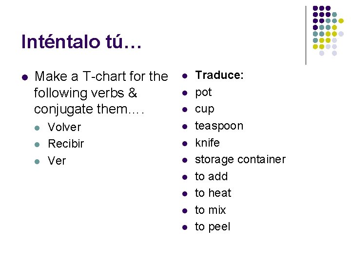 Inténtalo tú… l Make a T-chart for the following verbs & conjugate them…. l