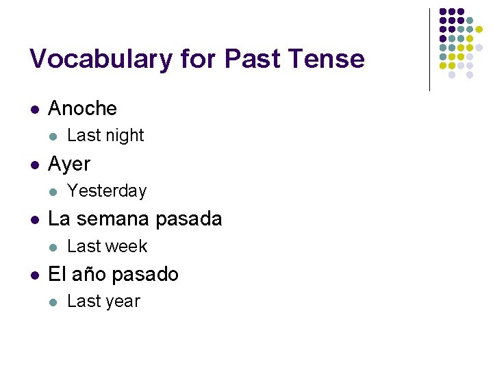 Vocabulary for Past Tense l Anoche l l Ayer l l Yesterday La semana