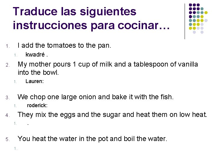 Traduce las siguientes instrucciones para cocinar… I add the tomatoes to the pan. 1.