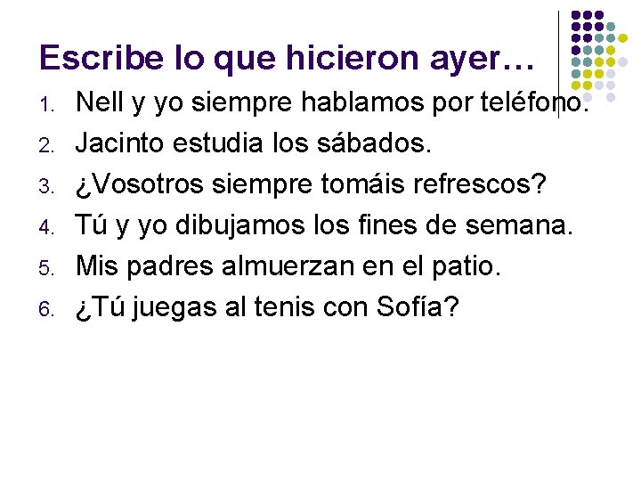 Escribe lo que hicieron ayer… 1. 2. 3. 4. 5. 6. Nell y yo