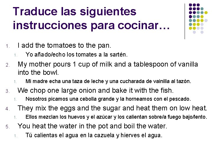 Traduce las siguientes instrucciones para cocinar… I add the tomatoes to the pan. 1.