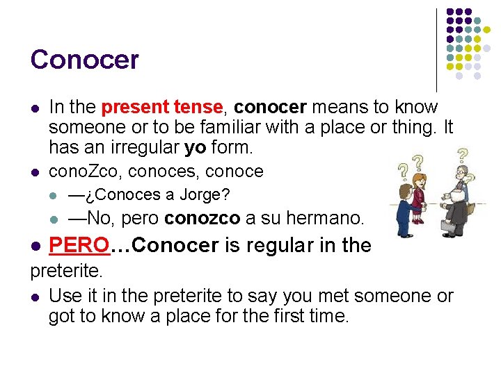 Conocer l l l In the present tense, conocer means to know someone or