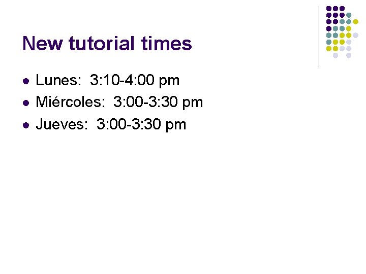 New tutorial times l l l Lunes: 3: 10 -4: 00 pm Miércoles: 3: