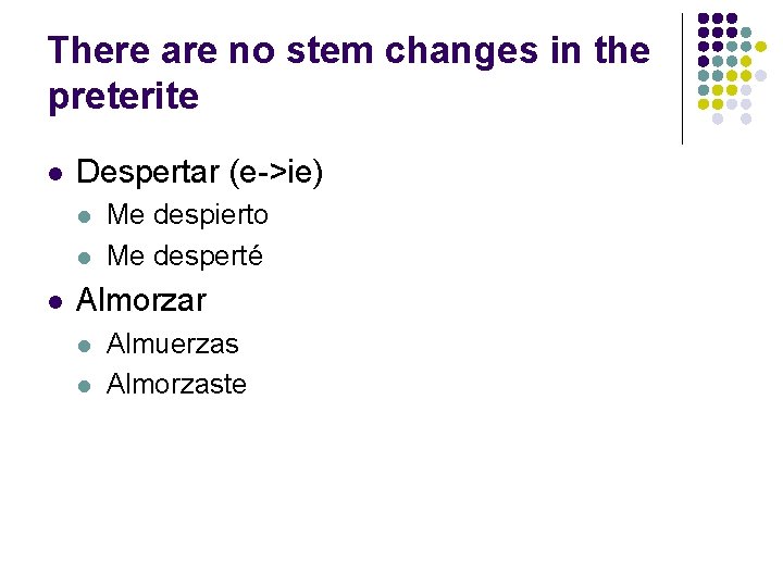There are no stem changes in the preterite l Despertar (e->ie) l l l