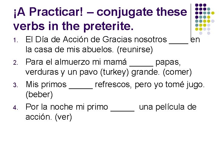 ¡A Practicar! – conjugate these verbs in the preterite. 1. 2. 3. 4. El