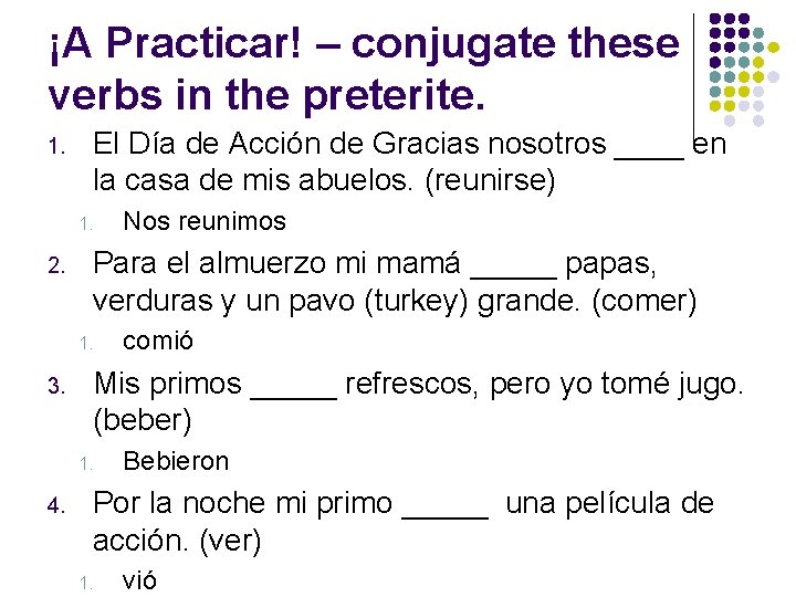 ¡A Practicar! – conjugate these verbs in the preterite. 1. El Día de Acción